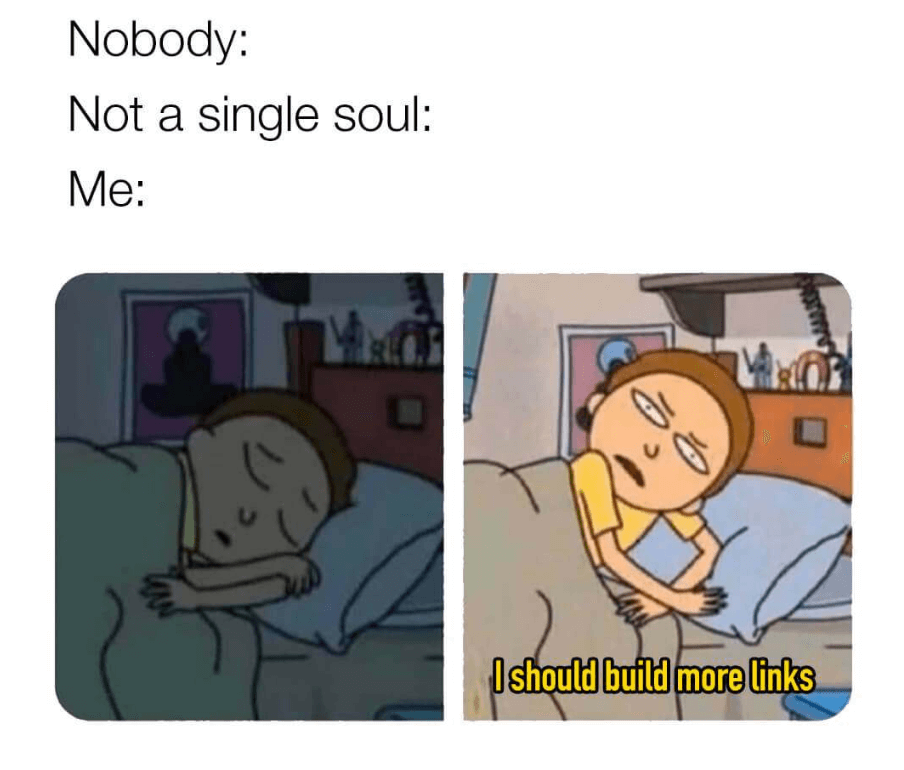 Urge to create more backlinks meme from Rick and Morty
